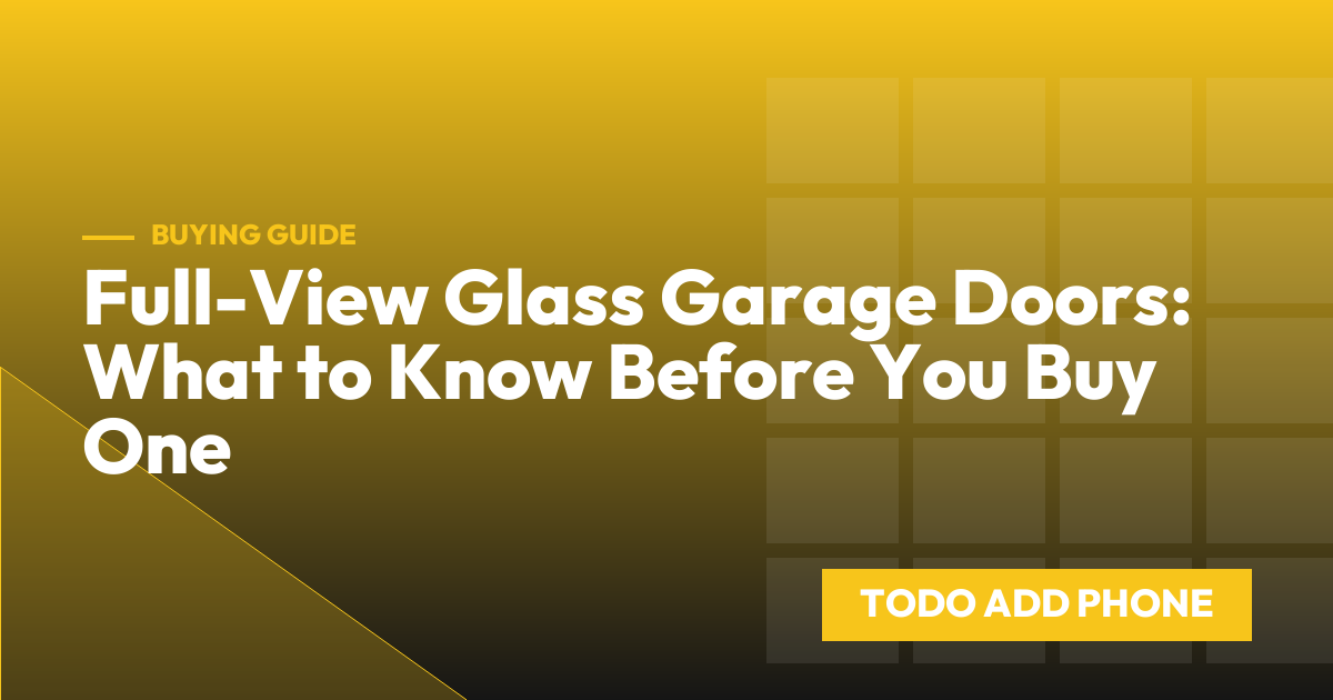 Full-View Glass Garage Doors: What to Know Before You Buy One