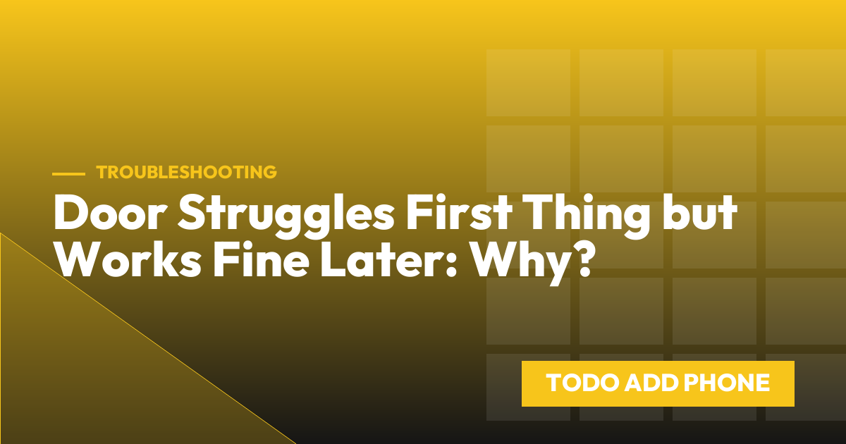 Door Struggles First Thing but Works Fine Later: Why?