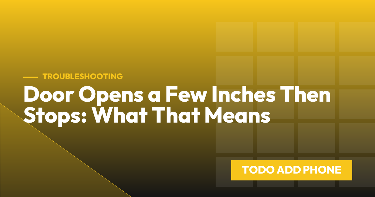 Door Opens a Few Inches Then Stops: What That Means