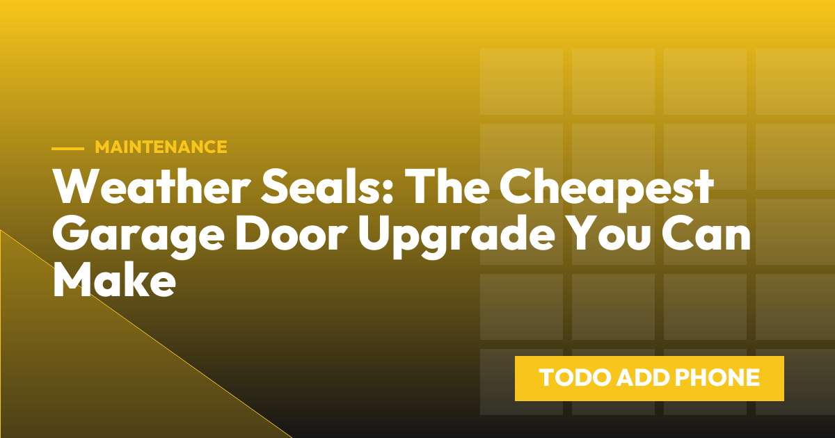 Weather Seals: The Cheapest Garage Door Upgrade You Can Make
